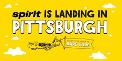 PITTSBURGH PARTY! SPIRIT AIRLINES BRINGS MORE BLACK AND YELLOW TO THE STEEL CITY